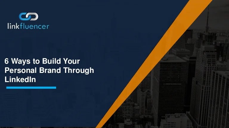 6 Steps to Grow Your Personal Brand on LinkedIn